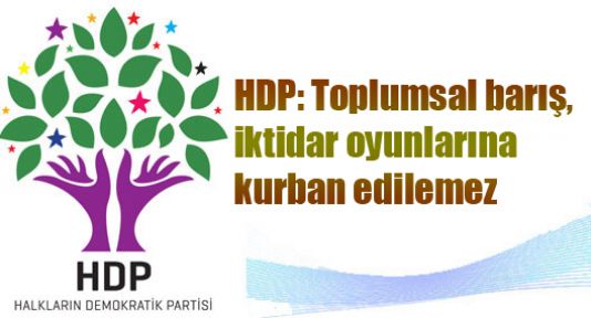 HDP: Toplumsal barış, iktidar oyunlarına kurban edilemez