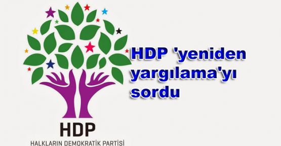 HDP 'yeniden yargılama'yı sordu