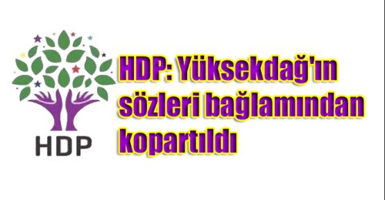 HDP: Yüksekdağ'ın sözleri bağlamından kopartıldı