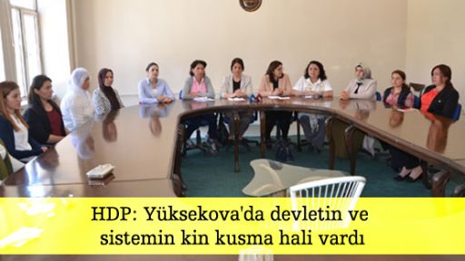 HDP: Yüksekova'da devletin ve sistemin kin kusma hali vardı