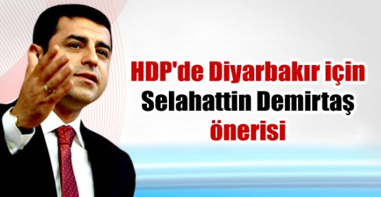 HDP'de Diyarbakır için Selahattin Demirtaş önerisi