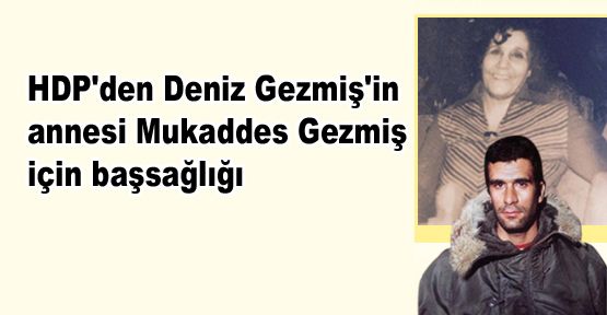 HDP'den Deniz Gezmiş'in annesi Mukaddes Gezmiş için başsağlığı