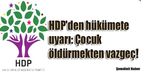HDP'den hükümete uyarı: Çocuk öldürmekten vazgeç!