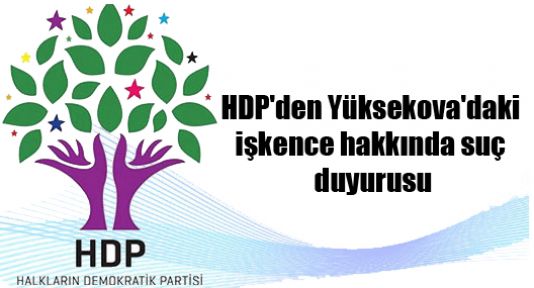 HDP'den Yüksekova'daki işkence hakkında suç duyurusu
