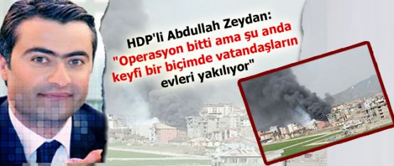HDP'li Abdullah Zeydan: 'Operasyon bitti ama...!