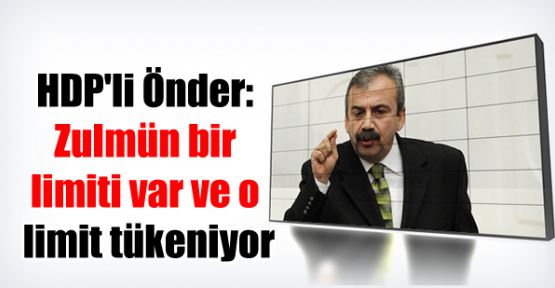 HDP'li Önder: Zulmün bir limiti var ve o limit tükeniyor