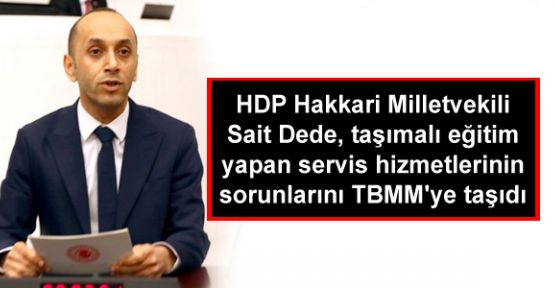 HDP'li Sait Dede, taşımalı eğitim yapan servis hizmetlerinin sorunlarını TBMM'ye taşıdı
