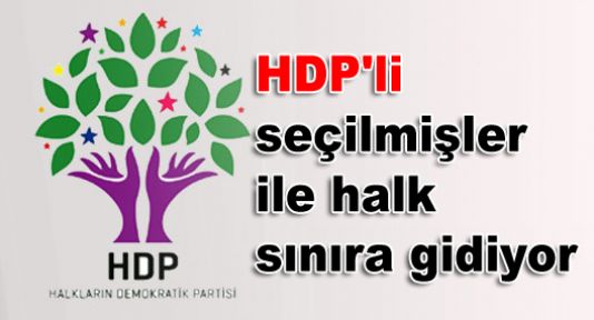 HDP'li seçilmişler ile halk sınıra gidiyor