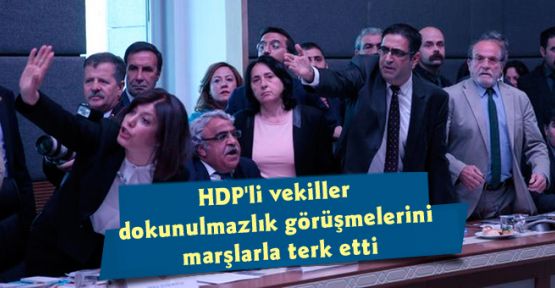 HDP'li vekiller dokunulmazlık görüşmelerini marşlarla terk etti