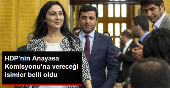 HDP'nin Anayasa uzlaşma komisyonuna vereceği isimler belli oldu