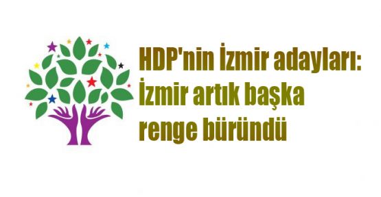 HDP'nin İzmir adayları: İzmir artık başka renge büründü