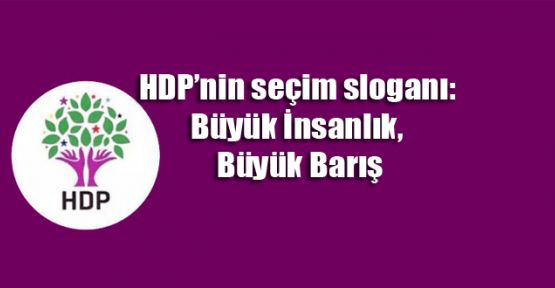 HDP’nin seçim sloganı: Büyük İnsanlık, Büyük Barış 