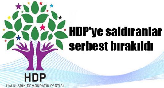 HDP'ye saldıranlar serbest bırakıldı