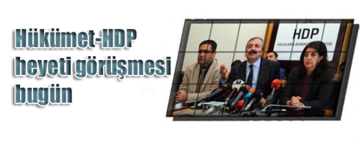 Hükümet-HDP heyeti görüşmesi bugün