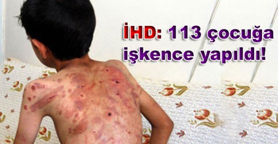 İHD: 113 çocuğa  işkence yapıldı!