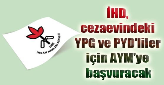 İHD, cezaevindeki YPG ve PYD'liler için AYM'ye başvuracak