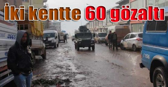 İki kentte 60 gözaltı