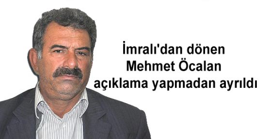 İmralı'dan dönen Mehmet Öcalan açıklama yapmadan ayrıldı