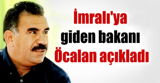 İmralı'ya giden bakanı Öcalan açıkladı