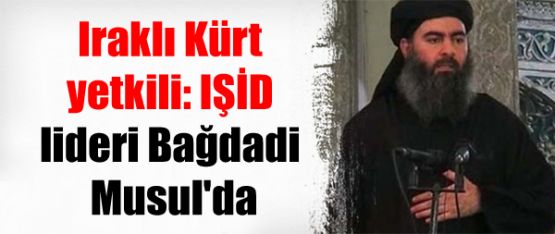 Iraklı Kürt yetkili: IŞİD lideri Bağdadi Musul'da