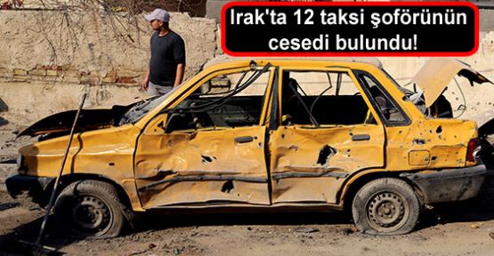 Irak'ta 12 taksi şoförünün cesedi bulundu!
