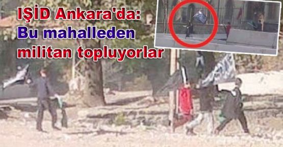 IŞİD Ankara'da: Bu mahalleden militan topluyorlar