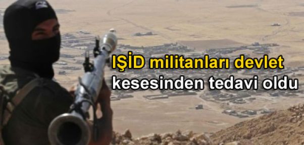 IŞİD militanları devlet kesesinden tedavi oldu