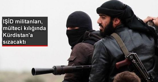 IŞİD militanları, mülteci kılığında Kürdistan'a sızacaktı