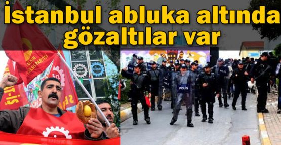 İstanbul abluka altında! Gözaltılar var