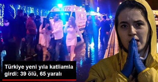 İstanbul'da gece kulübüne saldırı: 39 kişi hayatını kaybetti