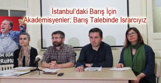 İstanbul'daki Barış İçin Akademisyenler: Barış Talebinde Israrcıyız