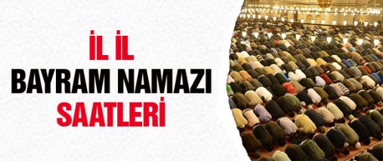 İşte il il bayram namazı saatleri