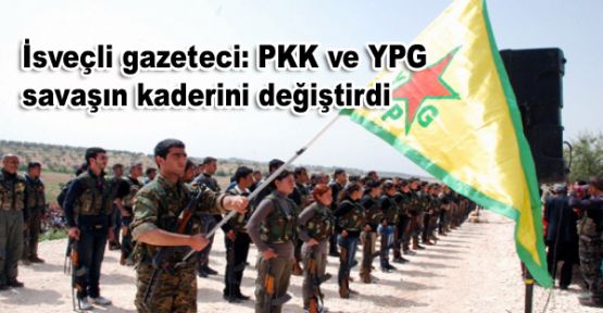 İsveçli gazeteci: PKK ve YPG savaşın kaderini değiştirdi