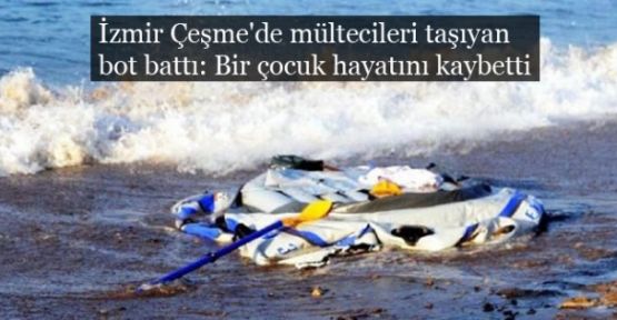 İzmir Çeşme'de mültecileri taşıyan bot battı: Bir çocuk hayatını kaybetti