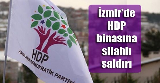 İzmir'de HDP binasına silahlı saldırı