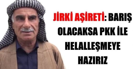 Jirki Aşireti: Barış Olacaksa PKK İle Helalleşmeye Hazırız