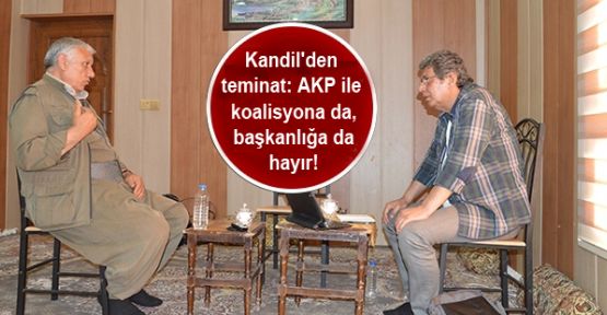 Kandil'den teminat: AKP ile koalisyona da, başkanlığa da hayır!