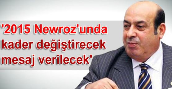 Kaplan: '2015 Newroz'unda kader değiştirecek mesaj verilecek'