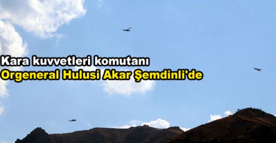 Kara Kuvvetleri Komutanı Şemdinli'de