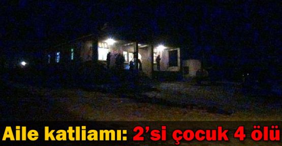 Kars'ta aile katliamı! 2'si çocuk 4 ölü