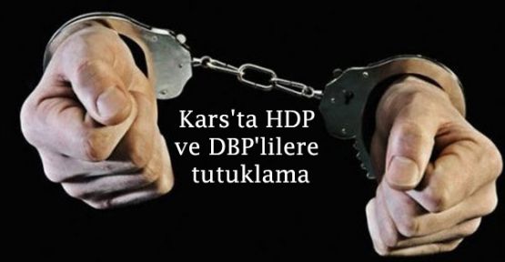 Kars'ta HDP ve DBP'lilere tutuklama