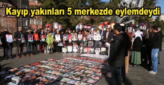 Kayıp yakınları 5 merkezde eylemdeydi