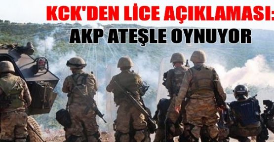 KCK'den Lice açıklaması: AKP ateşle oynuyor