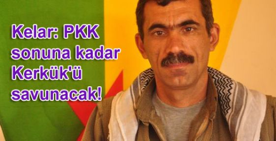 Kelar: PKK sonuna kadar Kerkük'ü savunacak!