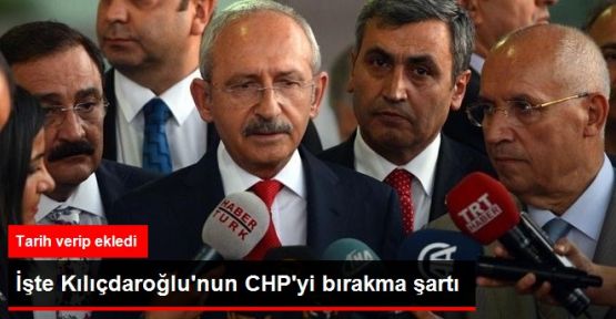 Kılıçdaroğlu, CHP'yi Bırakma Şartını Açıkladı
