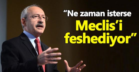 Kılıçdaroğlu: Ne zaman isterse Meclis'i feshedebilir