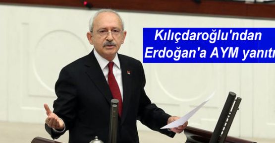 Kılıçdaroğlu'ndan Erdoğan'a AYM yanıtı