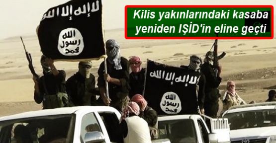 Kilis yakınlarındaki kasaba yeniden IŞİD'in eline geçti