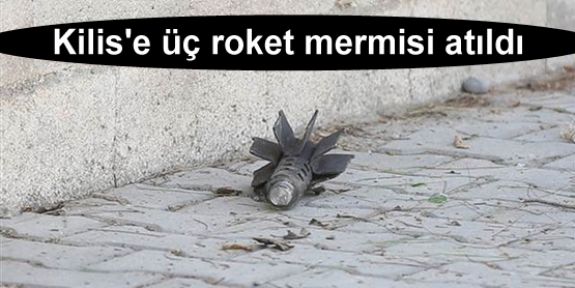 Kilis'e üç roket mermisi atıldı