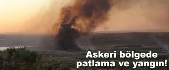Kilis'te askeri üs bölgesinde yangın ve mühimmat patlaması